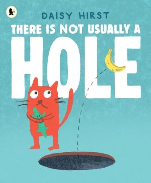 There Is Not Usually a Hole - A funny underground adventure for 3-6 year ol