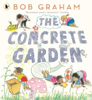 Concrete Garden - The perfect picture book to inspire creativity, connectio
