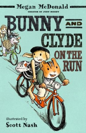 Bunny and Clyde on the Run - The second in a fun, mischievous anthropomorph