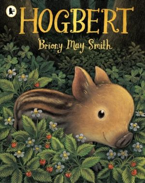 Hogbert - A modern classic for 3, 4 and 5 year-olds featuring a baby boar w