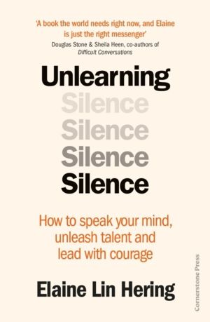 Unlearning Silence - How to speak your mind, unleash talent and lead with c