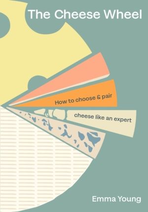 Cheese Wheel - How to choose and pair cheese like an expert