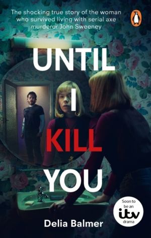 Until I Kill You - The shocking true story of the woman who survived living