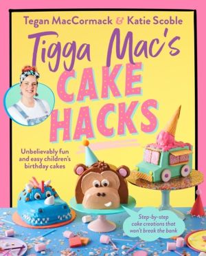 Tigga Mac's Cake Hacks - Unbelievably fun and easy children's birthday cake