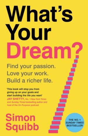 What's Your Dream? - Find Your Passion. Love Your Work. Build a Richer Life