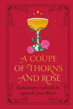 Coupe of Thorns and Rose - Romantasy cocktails to quench your thirst