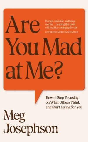 Are You Mad At Me? - How to Stop Focusing on What Others Think and Start Li