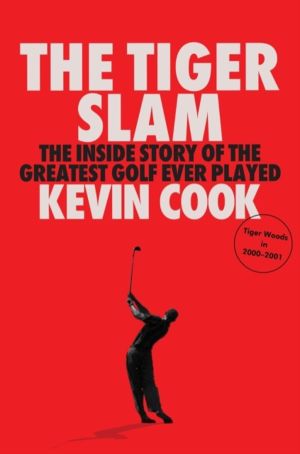 Tiger Slam - The inside story of the greatest golf ever played