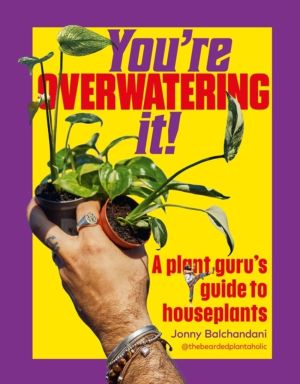 You're Overwatering It! - A Plant GuruÔÇÖs Guide to Houseplants