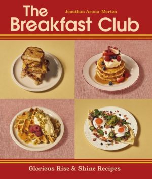 Breakfast Club - Glorious Rise & Shine Recipes