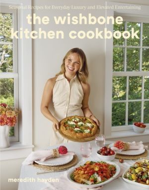 Wishbone Kitchen - Seasonal Recipes for Everyday Luxury and Elevated Entert