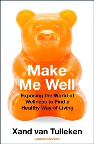 Make Me Well - A Quest to Understand the Confusing World of Wellness