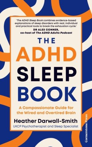 ADHD Sleep Book - A Compassionate Guide for the Wired and Overtired Brain