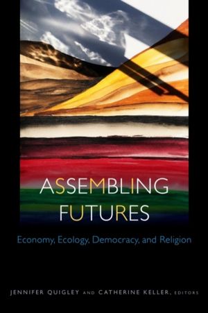 Assembling Futures - Economy, Ecology, Democracy, and Religion