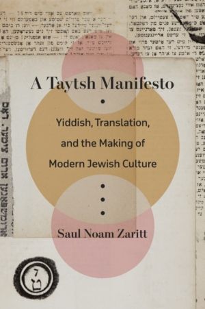 Taytsh Manifesto - Yiddish, Translation, and the Making of Modern Jewish Cu