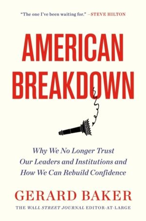 American Breakdown - Why We No Longer Trust Our Leaders and Institutions an