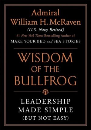 Wisdom of the Bullfrog - Leadership Made Simple (But Not Easy)