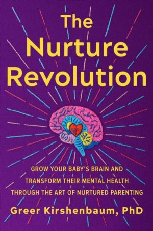 The Nurture Revolution - Grow Your BabyÔÇÖs Brain and Transform Their Menta