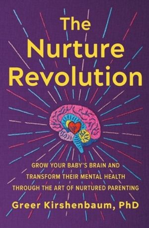 The Nurture Revolution - Grow Your Baby's Brain and Transform Their Mental