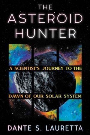 The Asteroid Hunter - A ScientistÔÇÖs Journey to the Dawn of our Solar Syst