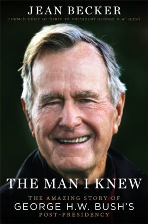The Man I Knew - The Amazing Comeback Story of George H.W. Bush's Post-Pres