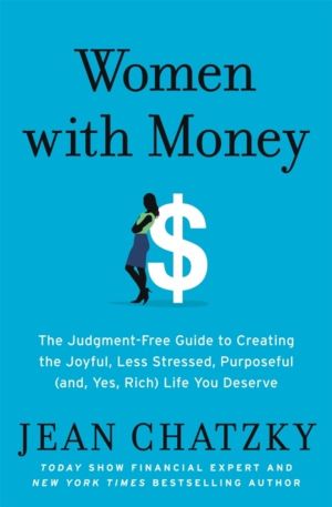 Women with Money - The Judgment-Free Guide to Creating the Joyful, Less Str