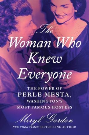 Woman Who Knew Everyone - The Power of Perle Mesta, WashingtonÔÇÖs Most Fam