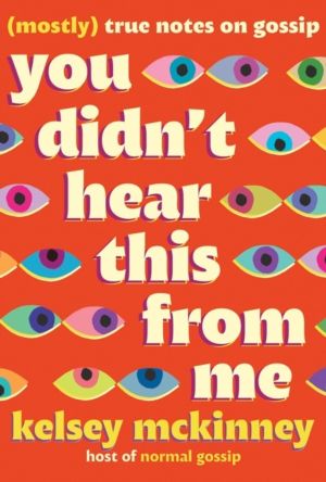 You Didn't Hear This from Me : Mostly True Notes on Gossip