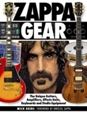 Zappa Gear - The Unique Guitars, Amplifiers, Effects Units, Keyboards and S