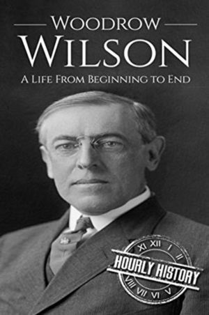Woodrow Wilson - A Life From Beginning to End