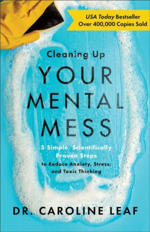Cleaning Up Your Mental Mess ÔÇô 5 Simple, Scientifically Proven Steps to R