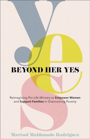 Beyond Her Yes ÔÇô Reimagining ProÔÇôLife Ministry to Empower Women and Sup