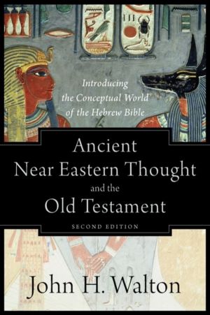 Ancient Near Eastern Thought and the Old Testame ÔÇô Introducing the Concep