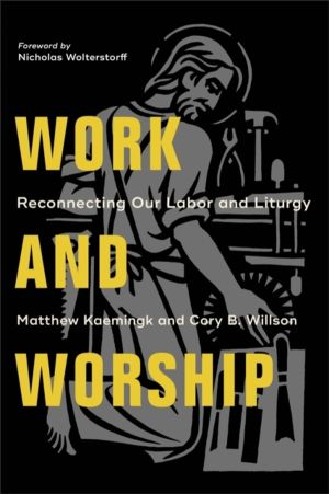 Work and Worship ÔÇô Reconnecting Our Labor and Liturgy