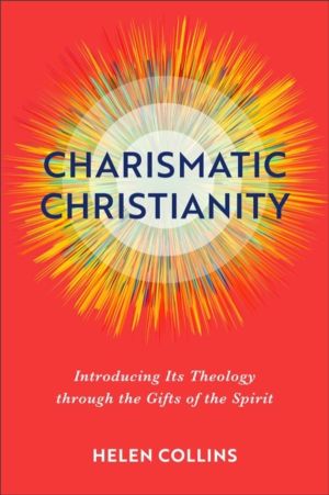 Charismatic Christianity ÔÇô Introducing Its Theology through the Gifts of