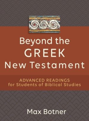 Beyond the Greek New Testament ÔÇô Advanced Readings for Students of Biblic