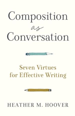 Composition as Conversation ÔÇô Seven Virtues for Effective Writing