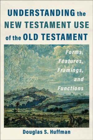 Understanding the New Testament Use of the Old Testament - Forms, Features,