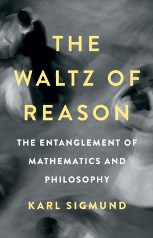 Waltz of Reason - The Entanglement of Mathematics and Philosophy
