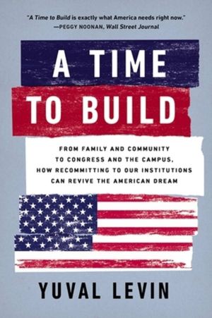 A Time to Build - From Family and Community to Congress and the Campus, How