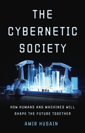 The Cybernetic Society - How Humans and Machines Will Shape the Future Toge