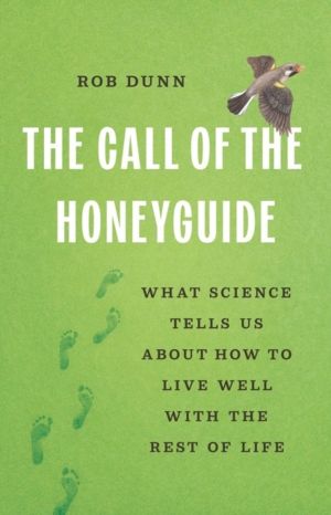 The Call of the Honeyguide - What Science Tells Us about How to Live Well w