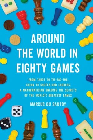Around the World in Eighty Games : From Tarot to Tic-Tac-Toe, Catan to Chut