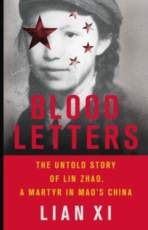 Blood Letters - The Untold Story of Lin Zhao, a Martyr in Mao's China