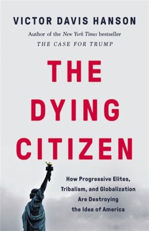 The Dying Citizen - How Progressive Elites, Tribalism, and Globalization Ar