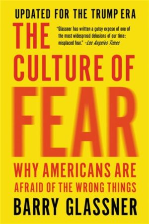 The Culture of Fear (Revised) - Why Americans Are Afraid of the Wrong Thing