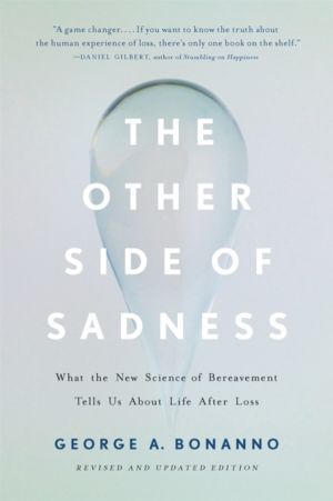 The Other Side of Sadness (Revised) - What the New Science of Bereavement T