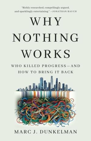 Why Nothing Works - Who Killed ProgressÔÇöand How to Bring It Back