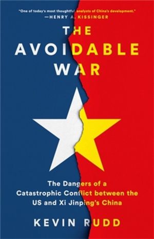 The Avoidable War - The Dangers of a Catastrophic Conflict between the US a