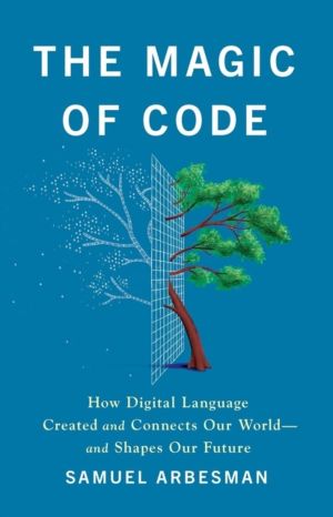 The Magic of Code - How Digital Language Created and Connects Our WorldÔÇöa